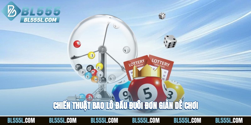 Chiến thuật bao lô đầu đuôi đơn giản, dễ chơi
