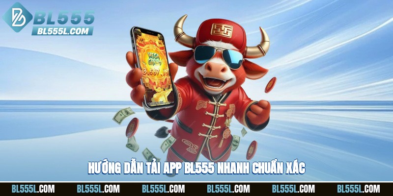Hướng dẫn tải app BL555 nhanh, chuẩn xác