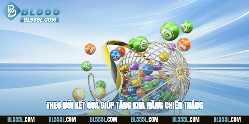 Theo dõi kết quả giúp tăng khả năng chiến thắng